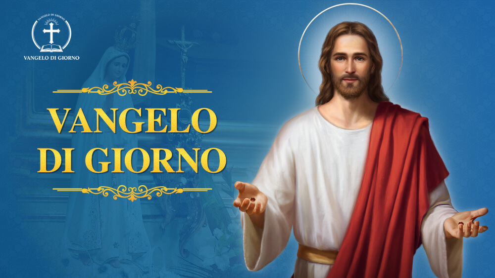 Vangelo del giorno di oggi - Vangelo di giorno