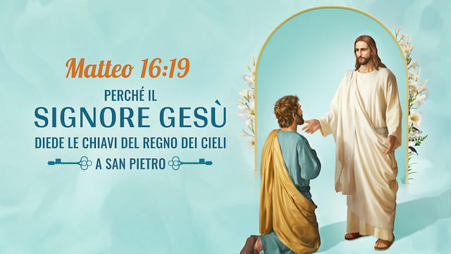 Matteo 16:19 - Perché il Signore Gesù diede le chiavi del Regno dei Cieli a San Pietro