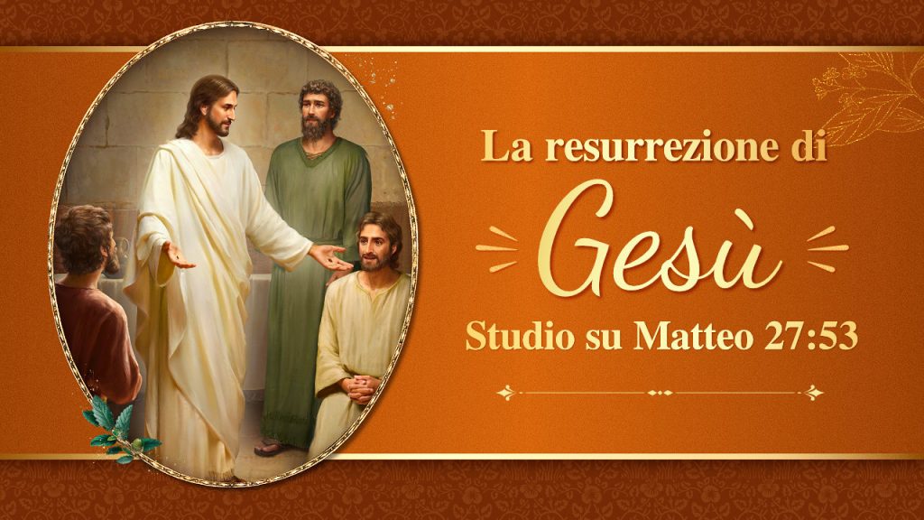La resurrezione di Gesù - Studio su Matteo 27:53