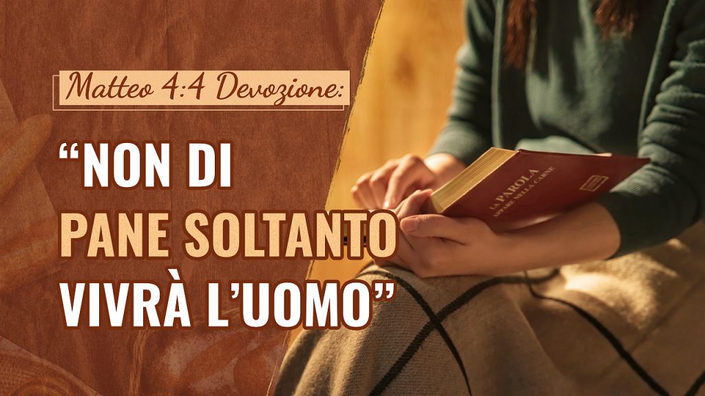 Matteo 4:4 Devozione: “Non di pane soltanto vivrà l’uomo”