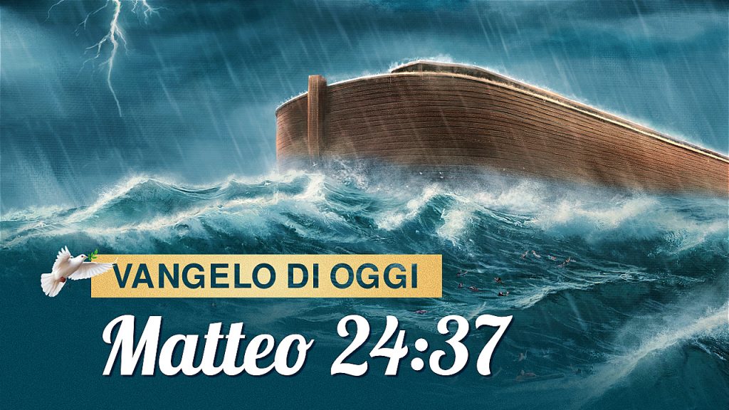 Vangelo di oggi - Matteo 24:37