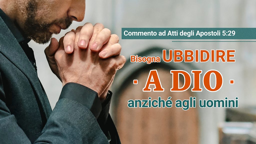 Commento ad Atti degli Apostoli 5:29 - Bisogna ubbidire a Dio anziché agli uomini