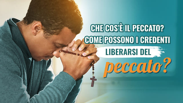 Che cos’è il peccato? Come possono i credenti liberarsi del peccato